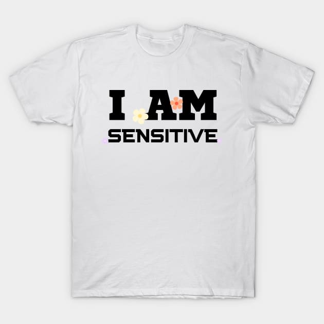 I Am Sensitive T-Shirt by HobbyAndArt